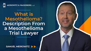 What is Mesothelioma? Description From a Mesothelioma Trial Lawyer