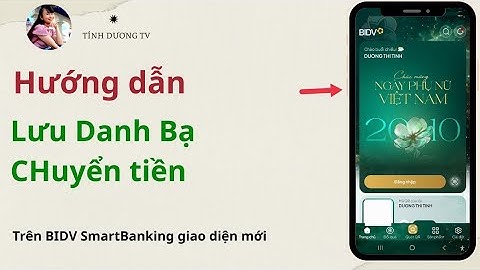 Hướng dẫn chuyển tiền- lưu danh bạ thụ hưởng trên BIDV Smart Banking mới .TÍNH DƯƠNG TV