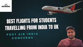 Best Flights for Students travelling to India to UK (Post Air India Concerns) | Study in UK 2025
