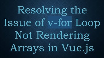 Resolving the Issue of v-for Loop Not Rendering Arrays in Vue.js