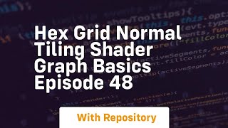 hex grid normal tiling shader graph basics episode 48