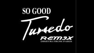 TUXEDO so good  (dimitri from paris remix )