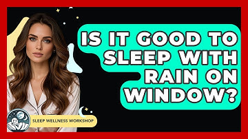 Is It Good To Sleep With Rain On Window? - Sleep Wellness Workshop