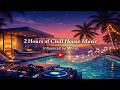 2 Hour Chill House Music 🌴 Relaxing Deep House Beats | Summer Vibes &amp; Smooth Grooves