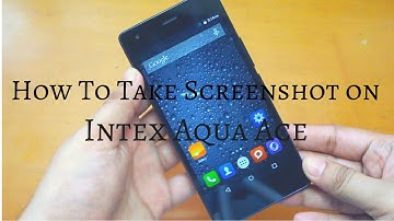 How to Take Screenshot on Intex Aqua Ace?