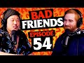 Is Bobby Bi? | Ep 54 | Bad Friends