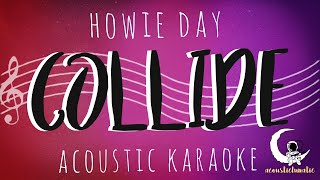 Video thumbnail of "COLLIDE - Howie Day ( Acoustic Karaoke )"