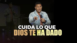 CUIDA LO QUE DIOS TE HA DADO  Pastor Israel Jimenez