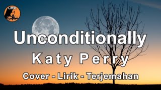 Unconditionally - Katy Perry --- Cover - Lirik - Terjemahan