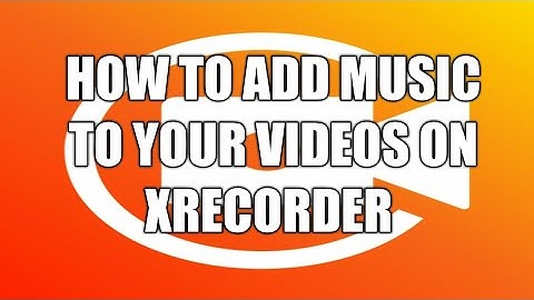 How to add music on video in xrecorder