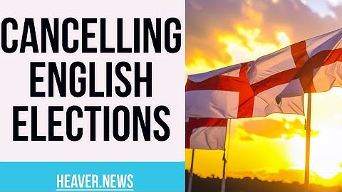 England CANCELLING Elections Yet Again