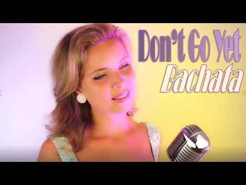 Julie Huard - Don't Go Yet - Bachata Version (Cover of Camila Cabello)