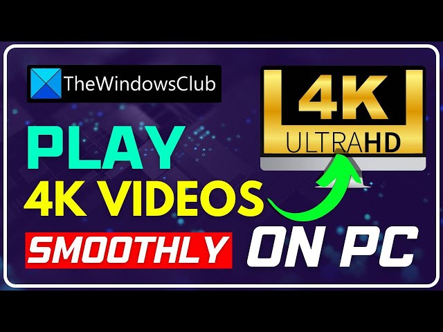 How to Play 4K UHD Videos on Windows 10 PC Smoothly?