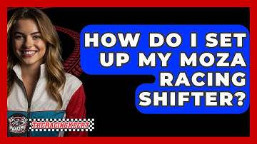How Do I Set Up My Moza Racing Shifter? - The Racing Xpert