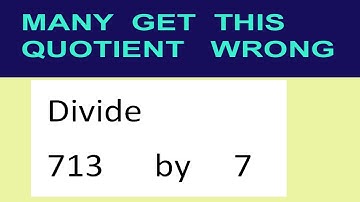 Divide     713      by     7  many  get  this  quotient   wrong