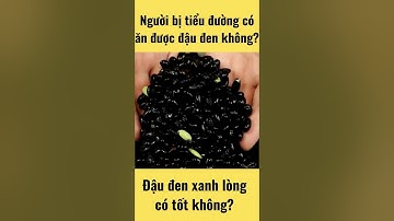 Người bị tiểu đường có ăn được đậu đen xanh lòng không? Thực Dưỡng Bà Loan