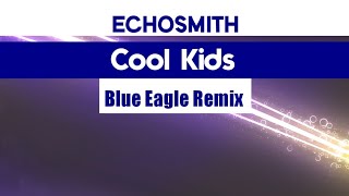 Echosmith - Cool kids (Blue Eagle Remix)