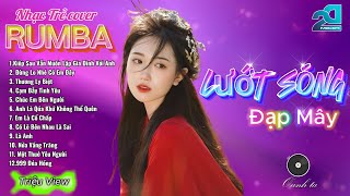 lướt sóng đạp mây remix 2024 - LK Nhạc Trẻ Rumba 8x 9x Hót TikTok - ALBUM RUMBA MỚI NHẤT 2024