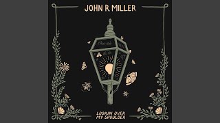Video thumbnail of "John R. Miller - Lookin' Over My Shoulder"