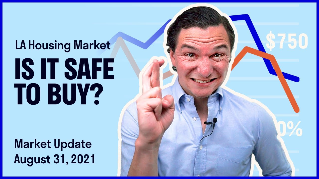 Is it safe to buy? Los Angeles Housing Market Update Aug 31, 2021
