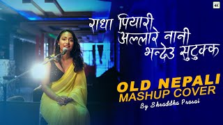 Radha Piyari - Old Nepali Mashup Cover || Shraddha Prasai || 2020