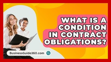 What Is A Condition In Contract Obligations? - BusinessGuide360.com