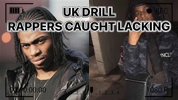 UK DRILL: RAPPERS CAUGHT LACKING