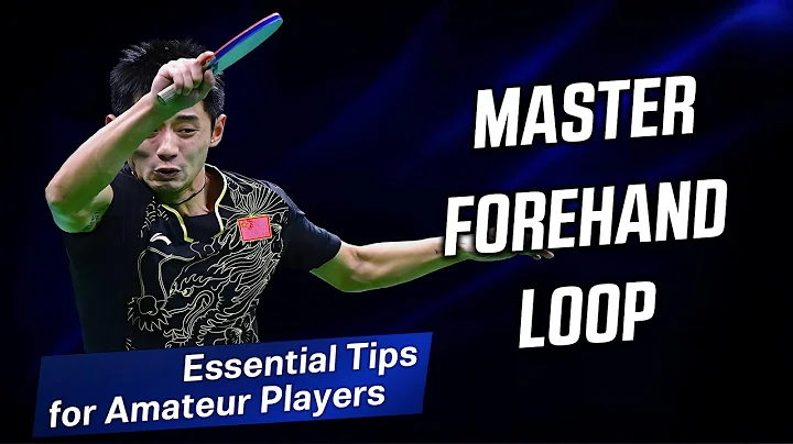 Master Forehand loop in Table Tennis - Essential Techniques and Tips for Amateur Players