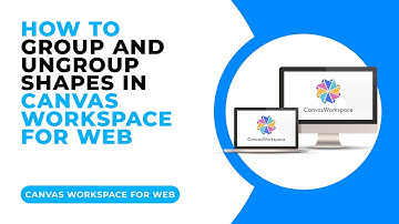 HOW TO GROUP AND UNGROUP SHAPES IN CANVAS WORKSPACE FOR WEB