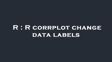 R : R corrplot change data labels