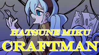 Craftman - VOCALOID Original (Ft. Hatsune Miku)