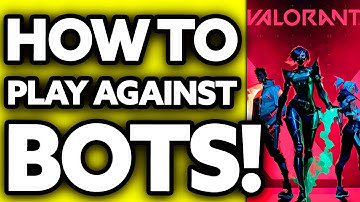 How To Play Against Bots Valorant 2025? - All You Need To Know!