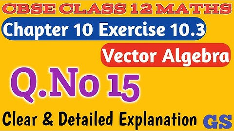 Chapter 10 - Exercise 10.3 (Q.No 15) - Vector Algebra - CBSE Class 12th Maths in Tamil - GS