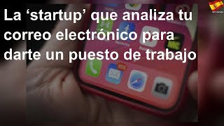 La ‘startup’ que analiza tu correo electrónico para darte un puesto de trabajo