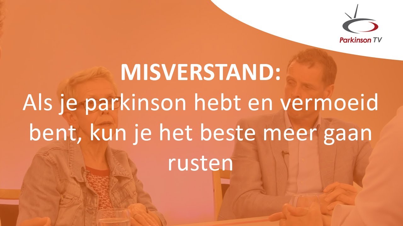 Misverstand: als je parkinson hebt en vermoeid bent, kun je het beste