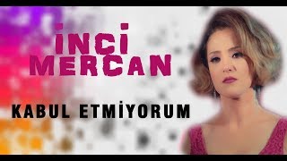 İnci Mercan - Kabul Etmiyorum