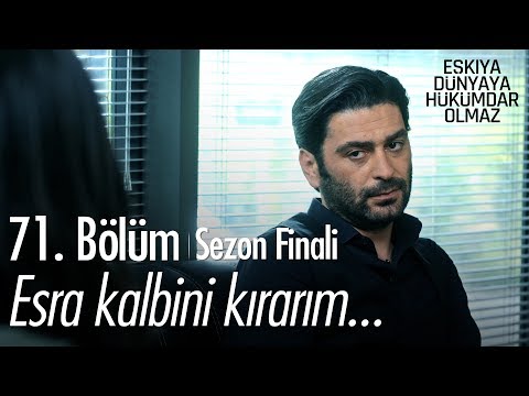 Esra kalbini kırarım... - Eşkıya Dünyaya Hükümdar Olmaz 71. Bölüm | Sezon Finali - atv