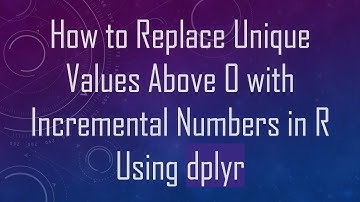 How to Replace Unique Values Above 0 with Incremental Numbers in R Using dplyr