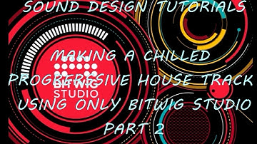 Making a Chilled Progressive House Track, using only Bitwig Studio (part2)