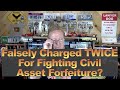 Falsely Charged Twice Because He Fought Asset Forfeiture?
