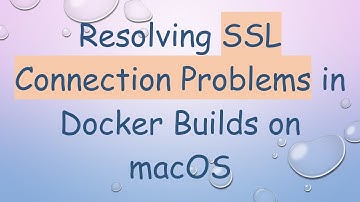 Resolving SSL Connection Problems in Docker Builds on macOS