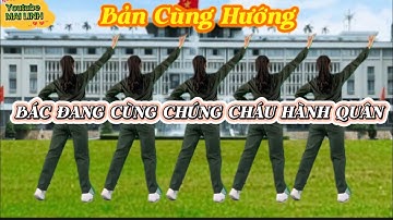 Cùng Hướng - BÁC ĐANG CÙNG CHÚNG CHÁU HÀNH QUÂN // BĐ: Trần Long - TH: Mai Linh // xem hướng dẫn👇
