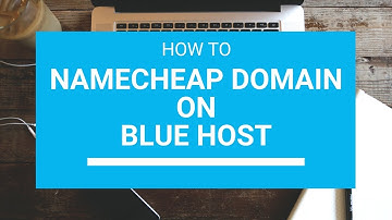 How to Setup a Namecheap Domain on Blue Host Wordpress Hosting