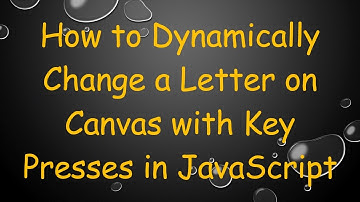 How to Dynamically Change a Letter on Canvas with Key Presses in JavaScript