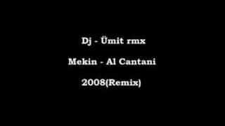 Dj - Ümit rmx vs.Mekin - Al Cantani 2008(REMIX) Resimi