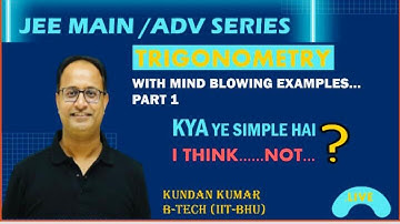 JEE Advanced Series (Trigonometry..Nahi hai Easy) By Kundan Kumar