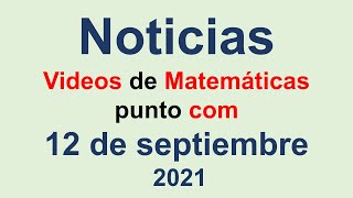 Noticas 12/sep/2021 videosdematematicas.com