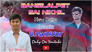 Bansilalpet Sai Nikhil New Song Remix By Dj Shabbir