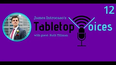 James Introcasos Tabletop Voices, EP12: Ruth Tillman