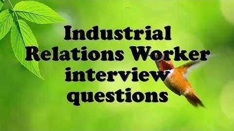 Industrial Relations Worker interview questions